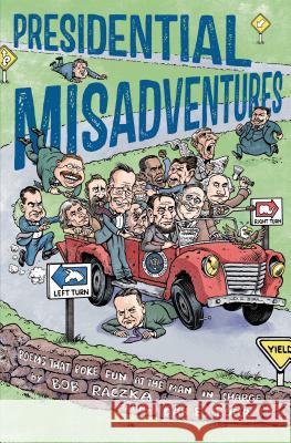 Presidential Misadventures: Poems That Poke Fun at the Man in Charge Bob Raczka Dan E. Burr 9781596439801 Roaring Brook Press - książka