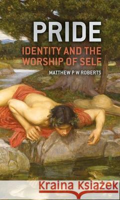 Pride: Identity and the Worship of Self Roberts, Matthew 9781527109391 Christian Focus Publications Ltd - książka