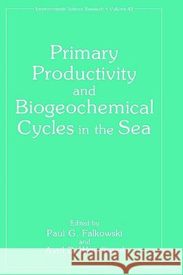 Primary Productivity and Biogeochemical Cycles in the Sea Paul G. Falkowski Katherine Vivirito Avril D. Woodhead 9780306441929 Springer - książka