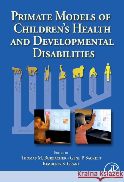 Primate Models of Children's Health and Developmental Disabilities Thomas Burbacher Thomas Burbacher Kimberly Grant 9780123737434 Academic Press - książka