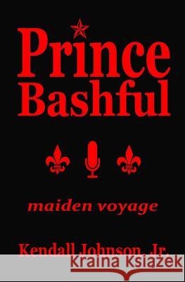 Prince Bashful: maiden voyage Johnson Jr, Kendall 9781530018413 Createspace Independent Publishing Platform - książka