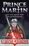 Prince Martin and the Quest for the Bloodstone: A Heroic Saga About Faithfulness, Fortitude, and Redemption Brandon Hale Jason Zimdars  9781737657682 Band of Brothers Books