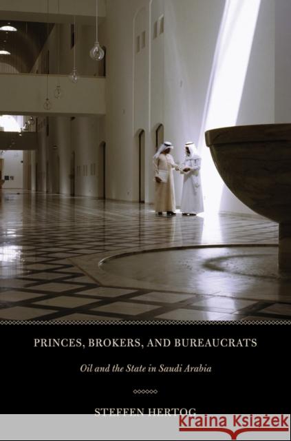 Princes, Brokers, and Bureaucrats: Oil and the State in Saudi Arabia Hertog, Steffen 9780801477515 Cornell Univ Press - książka