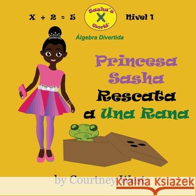 Princesa Sasha Rescata a Una Rana: Algebra Divertida: Nivel 1 Courtney West 9781537129853 Createspace Independent Publishing Platform - książka