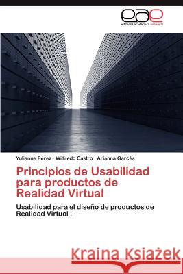 Principios de Usabilidad Para Productos de Realidad Virtual Yulianne P Wilfredo Castro Arianna Gar 9783659034954 Editorial Acad Mica Espa Ola - książka