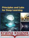 Principles and Labs for Deep Learning Shih-Chia Huang Trung-Hieu Le 9780323901987 Academic Press