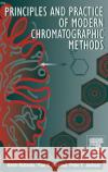 Principles and Practice of Modern Chromatographic Methods K. Robards E. Patsalides P. E. Jackson 9780125895705 Academic Press