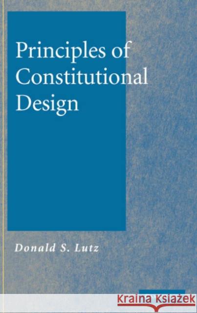 Principles of Constitutional Design Donald S. Lutz 9780521861687 Cambridge University Press - książka