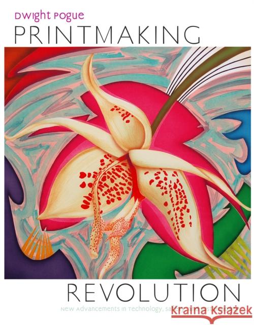 Printmaking Revolution: New Advancements in Technology, Safety, and Sustainability Pogue, Dwight 9780823008124  - książka