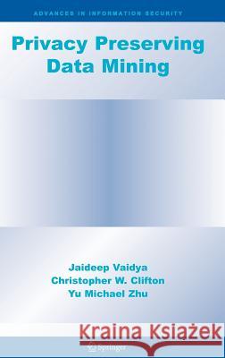 Privacy Preserving Data Mining Jaideep Vaidya Chris Clifton Michael Zhu 9780387258867 Springer - książka