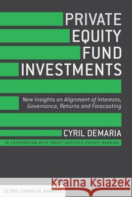 Private Equity Fund Investments: New Insights on Alignment of Interests, Governance, Returns and Forecasting DeMaria, Cyril 9781137400383 PALGRAVE MACMILLAN - książka