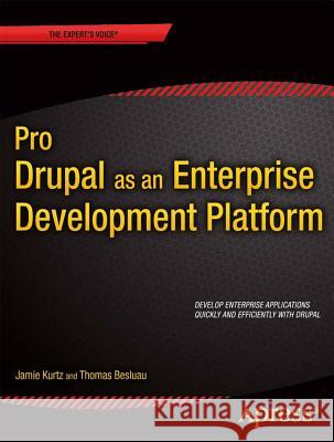 Pro Drupal as an Enterprise Development Platform Jamie Kurtz Thomas Besluau 9781430260042 Springer - książka