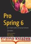 Pro Spring 6: An In-Depth Guide to the Spring Framework Iuliana Cosmina Rob Harrop Chris Schaefer 9781484286395 Apress