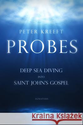 Probes: Deep Sea Diving Into Saint John's Gospel: Questions for Individual or Group Study Kreeft, Peter 9781621641568 Ignatius Press - książka