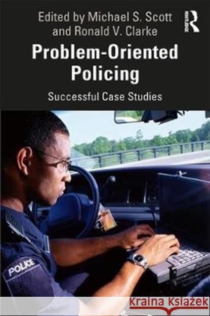 Problem-Oriented Policing: Successful Case Studies Michael S. Scott Ronald V. Clarke 9780367900533 Routledge - książka