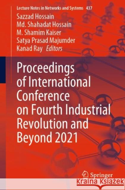 Proceedings of International Conference on Fourth Industrial Revolution and Beyond 2021 Hossain, Sazzad 9789811924446 Springer Nature Singapore - książka