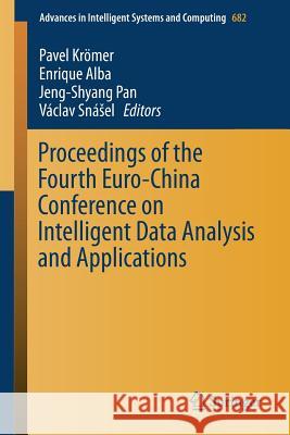 Proceedings of the Fourth Euro-China Conference on Intelligent Data Analysis and Applications Pavel Kromer Enrique Alba Jeng-Shyang Pan 9783319685267 Springer - książka