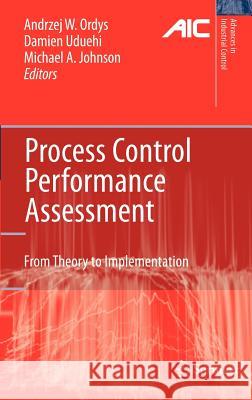 Process Control Performance Assessment: From Theory to Implementation Ordys, Andrzej 9781846286230 Springer - książka