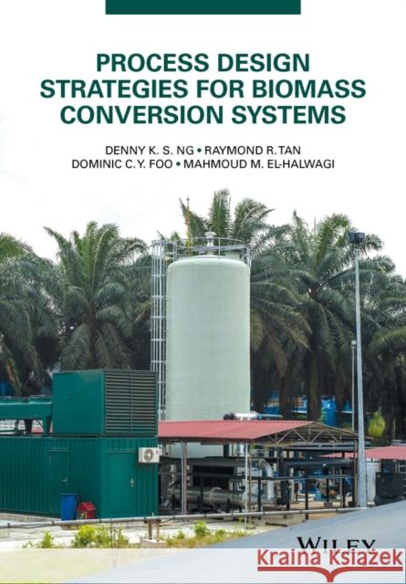 Process Design Strategies for Biomass Conversion Systems Ng, Denny K. S. 9781118699157 John Wiley & Sons - książka