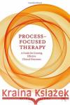 Process-Focused Therapy: A Guide for Creating Effective Clinical Outcomes Taibbi, Robert 9780815347965 Taylor and Francis