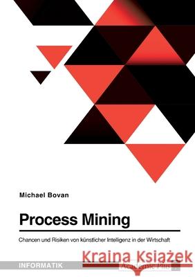 Process Mining. Chancen und Risiken von künstlicher Intelligenz in der Wirtschaft Bovan, Michael 9783346593320 Grin Verlag - książka
