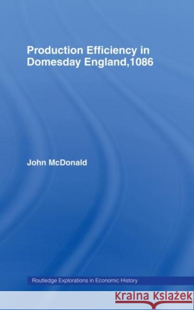 Production Efficiency in Domesday England, 1086 John McDonald 9780415161879 Routledge - książka