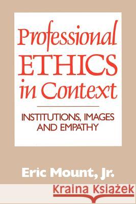 Professional Ethics in Context: Institutions, Images and Empathy Eric Mount Jr. 9780664251437 Westminster/John Knox Press,U.S. - książka