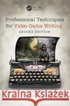 Professional Techniques for Video Game Writing Wendy DeSpain 9780367184780 CRC Press