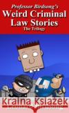 Professor Birdsong's Weird Criminal Law Stories: The Trilogy Leonard Birdsong 9780997957389 Winghurst Publications