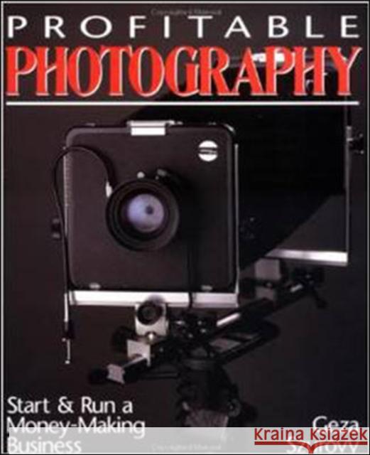 Profitable Photography: Start and Run a Money-Making Business Geza Szurovy 9780070630222 McGraw-Hill Professional Publishing - książka