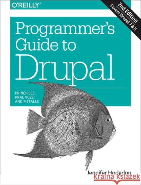 Programmer's Guide to Drupal: Principles, Practices, and Pitfalls Hodgdon, Jennifer 9781491911464 John Wiley & Sons - książka