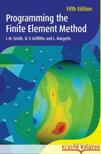 Programming the Finite Element Method Smith, Ian I.; Griffiths, Vaughan; Margetts, Lee 9781119973348 John Wiley & Sons - książka