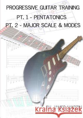 Progressive Guitar Training Pts. 1 & 2 - Pentatonic and Diatonic Scales James Martin 9781291943481 Lulu.com - książka