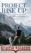 Project Rise Up: A Self-Care Guide Towards Optimal Wellness and Performance Kulwinder Suri 9780228873860 Tellwell Talent