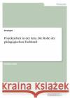 Projektarbeit in der Kita. Die Rolle der p?dagogischen Fachkraft Anonym 9783346830029 Grin Verlag