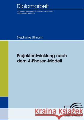 Projektentwicklung nach dem 4-Phasen-Modell Ullmann, Stephanie 9783836652971 Diplomica - książka