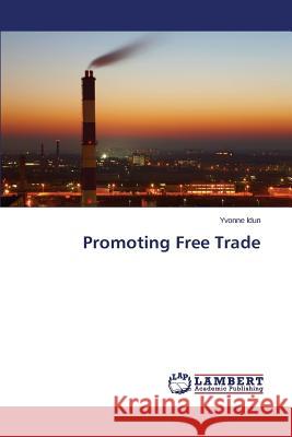 Promoting Free Trade Idun Yvonne 9783659493270 LAP Lambert Academic Publishing - książka