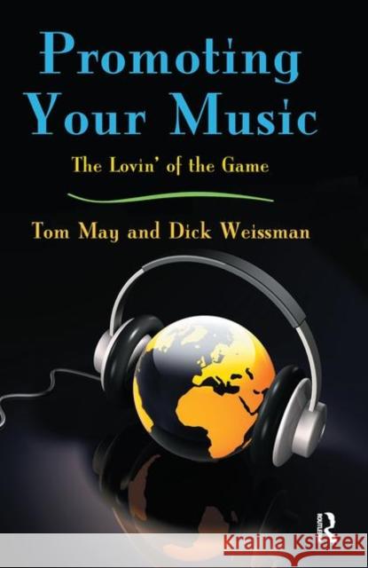 Promoting Your Music : The Lovin' of the Game Tom May May Tom                                  Dick Weissman 9780415977562 Routledge - książka
