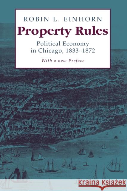 Property Rules: Political Economy in Chicago, 1833-1872 Einhorn, Robin L. 9780226194868 University of Chicago Press - książka