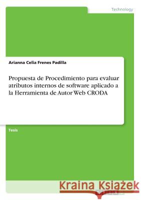 Propuesta de Procedimiento para evaluar atributos internos de software aplicado a la Herramienta de Autor Web CRODA Frenes Padilla, Arianna Celia 9783668390676 Grin Publishing - książka