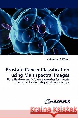 Prostate Cancer Classification using Multispectral Images Tahir, Muhammad Atif 9783843379229 LAP Lambert Academic Publishing AG & Co KG - książka