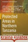 Protected Areas in Northern Tanzania: Local Communities, Land Use Change, and Management Challenges Jeffrey O. Durrant Emanuel H. Martin Kokel Melubo 9783030433048 Springer