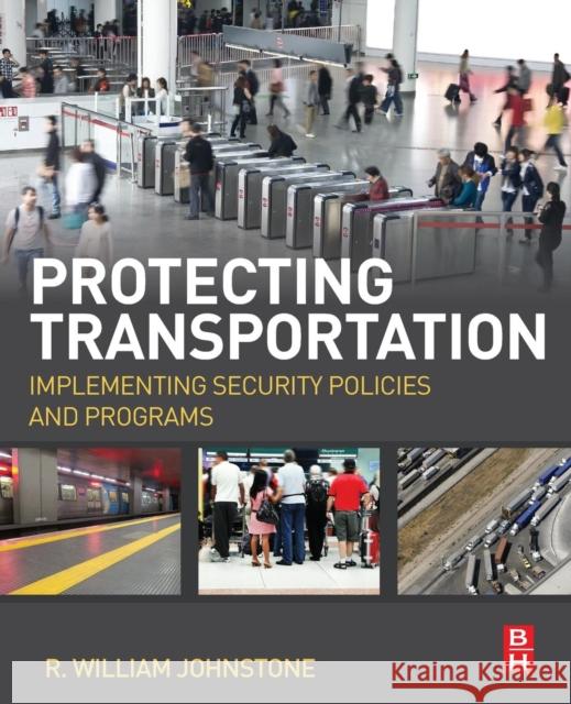 Protecting Transportation: Implementing Security Policies and Programs Johnstone, R. William 9780124081017 Elsevier Science - książka