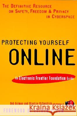 Protecting Yourself Online: An Electronic Frontier Foundation Guide Robert B. Gelman Stanton McCandlish Electronic Frontier Foundation 9780062515124 HarperCollins Publishers - książka