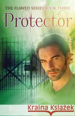 Protector: The Flawed Series Book Three Becca J. Campbell Jessie Sanders Steven Novak 9781523787968 Createspace Independent Publishing Platform - książka