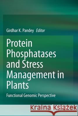 Protein Phosphatases and Stress Management in Plants: Functional Genomic Perspective Pandey, Girdhar K. 9783030487355 Springer International Publishing - książka