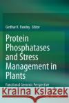 Protein Phosphatases and Stress Management in Plants: Functional Genomic Perspective Pandey, Girdhar K. 9783030487355 Springer International Publishing