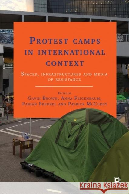 Protest Camps in International Context: Spaces, Infrastructures and Media of Resistance Gavin Brown Anna Feigenbaum Fabian Frenzel 9781447329428 Policy Press - książka