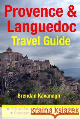 Provence & Languedoc Travel Guide - Attractions, Eating, Drinking, Shopping & Places To Stay Kavanagh, Brendan 9781497568129 Createspace - książka