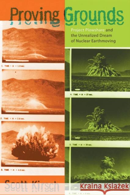 Proving Grounds: Project Plowshare and the Unrealized Dream of Nuclear Earthmoving Kirsch, Scott L. 9780813536668 Rutgers University Press - książka